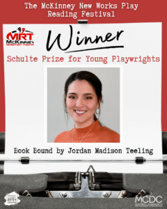 Promotional graphic announcing the winner of the Schulte Prize for Young Playwrights as part of the McKinney New Works Play Reading Festival displaying her picture and name, Jordan Madison Teeling. 