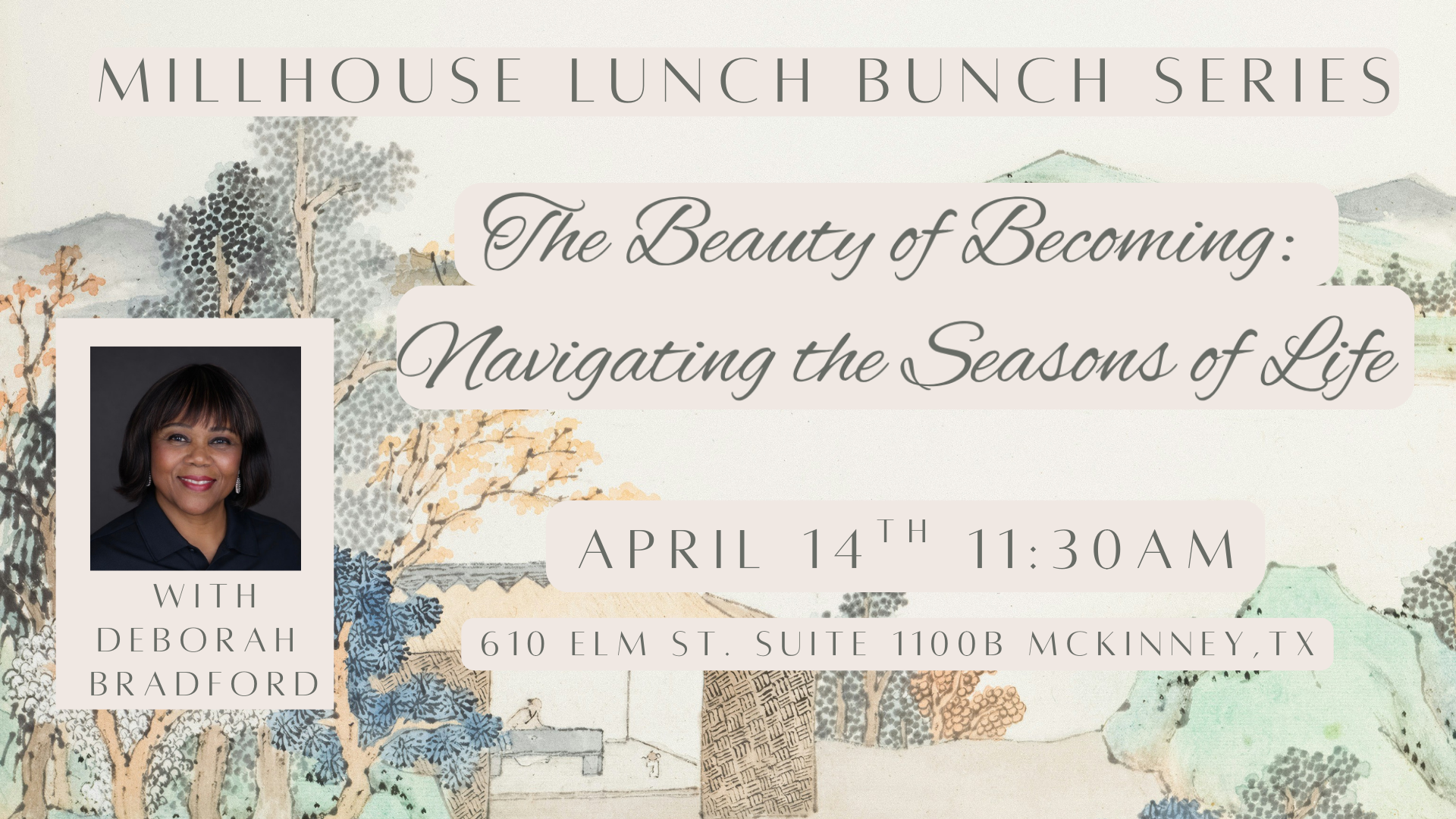 Event poster for Millhouse Lunch Bunch Series featuring Deborah Bradford. Text reads: 'The Beauty of Becoming: Navigating the Seasons of Life', April 14th, 11:30 AM, 610 Elm St. Suite 1100B, McKinney, TX. A small portrait of Deborah Bradford is on the left, with a background of serene pastel nature illustrations.