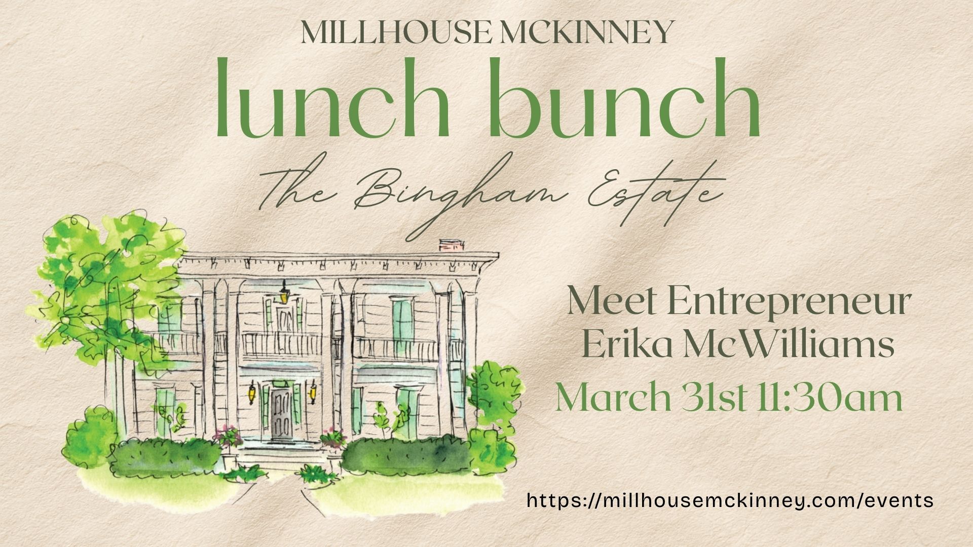 Event invitation for MillHouse McKinney's 'Lunch Bunch' at The Bingham Estate, featuring entrepreneur Erika McWilliams on March 31st at 11:30 a.m. Includes a watercolor illustration of a stately building surrounded by greenery. URL for more info: millhousemckinney.com/events.
