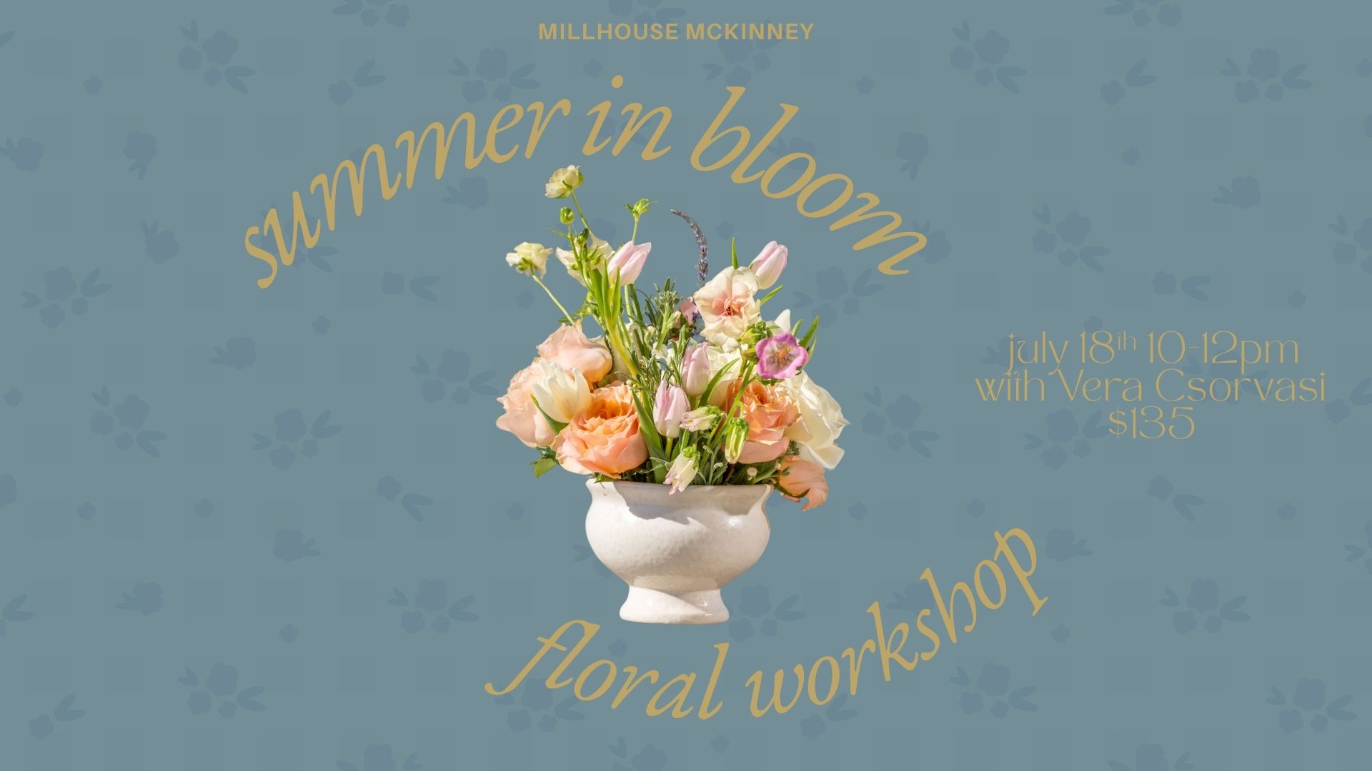 Flyer for Summer blooms floral workshop at MillHouse Mckinney July 18 10-12