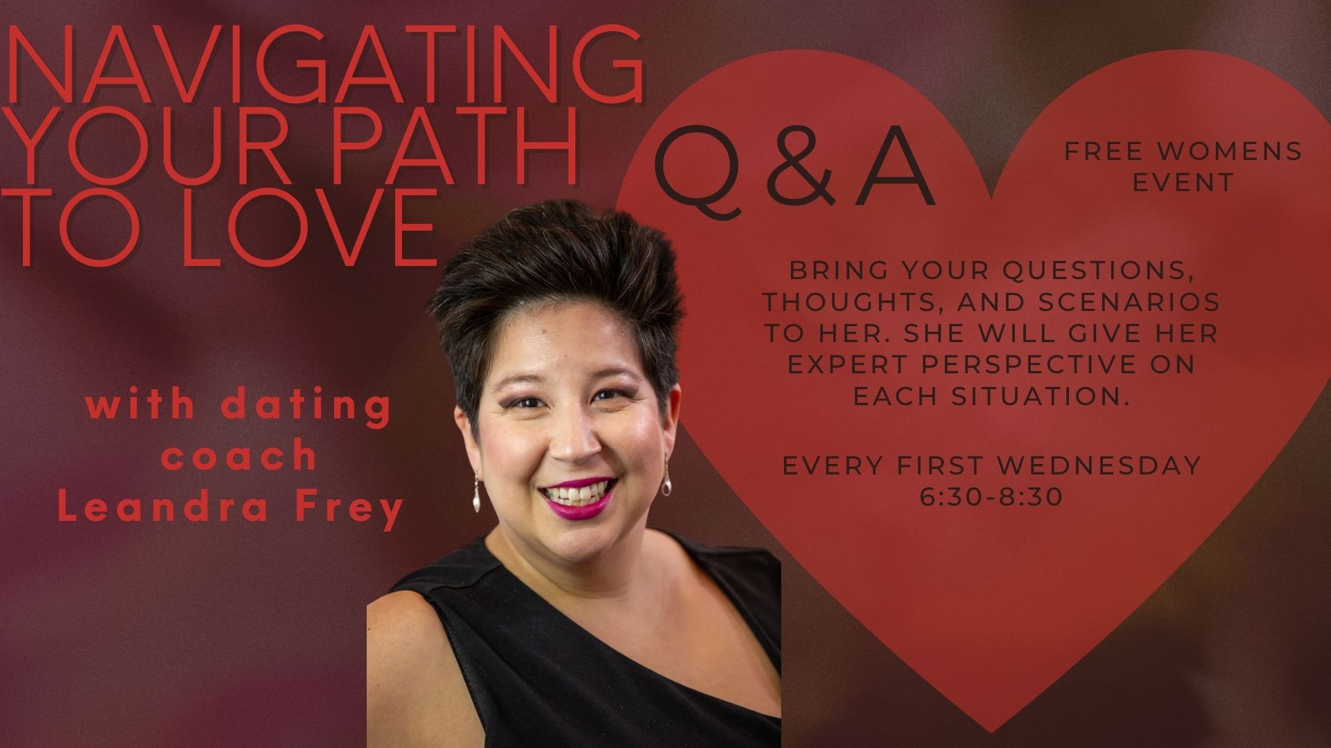 "Navigating Your Path to Love" Q&A event with dating coach Leandra Frey, a free women's event held every first Wednesday from 6:30-8:30 PM.